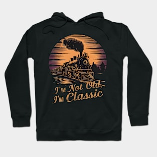 Stylish locomotive I'm Not Old I'm Classic Hoodie